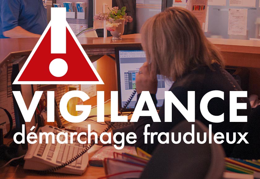 bureau d'accueil - VIGILANCE démarchage frauduleux